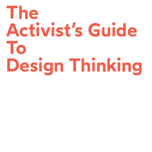 The Activist's Guide to Design Thinking